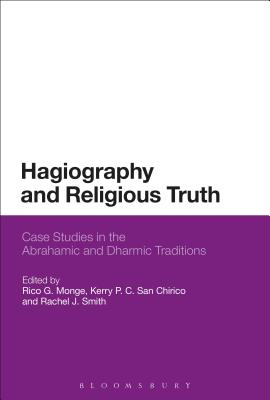 Hagiography and Religious Truth Case Studies in the Abrahamic and Dha