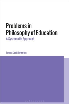 Problems in Philosophy of Education A Systematic Approach (Hardback)