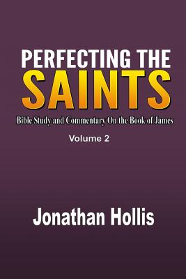 Perfecting the Saints Bible Study and Commentary On the Book of James