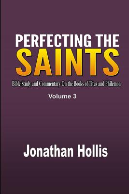 Perfecting the saints Bible Study and Commentary On the Books of Titu