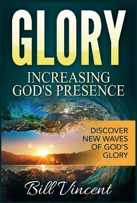 Glory Increasing God's Presence Discover New Waves of God's (Hardback)