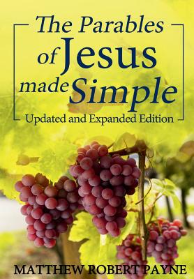 The Parables of Jesus Made Simple Updated and Expanded Edition