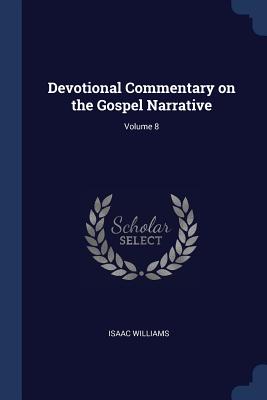 Devotional Commentary On The Gospel Narrative Volume 8