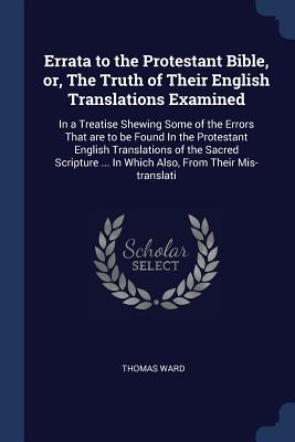 Errata To The Protestant Bible Or The Truth Of Their English Transla