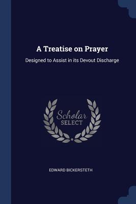 A Treatise on Prayer Designed to Assist in Its Devout Discharge