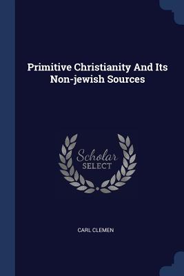 Primitive Christianity and Its Non-Jewish Sources