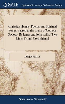 Christian Hymns Poems and Spiritual Songs Sacred to the Praise of G