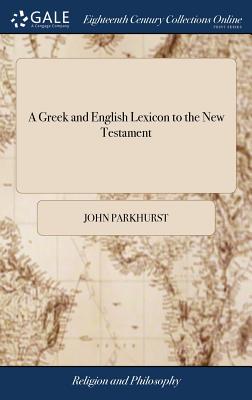 A Greek and English Lexicon to the New Testament the Third Editio