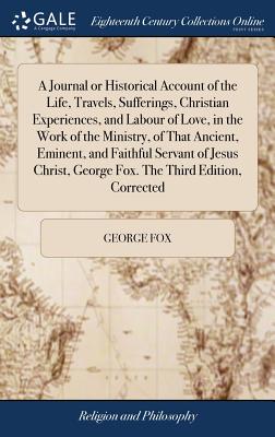 A Journal or Historical Account of the Life Travels Sufferings Chri