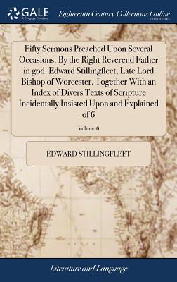 Fifty Sermons Preached Upon Several Occasions by the Right Reverend F