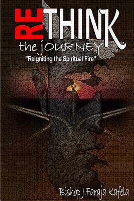 Rethink the Journey Reigniting the Spiritual Fire (Paperback)