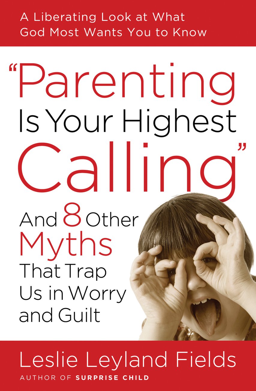 Parent Is Your Highest Calling By Leslie Leyland Fields (Paperback)