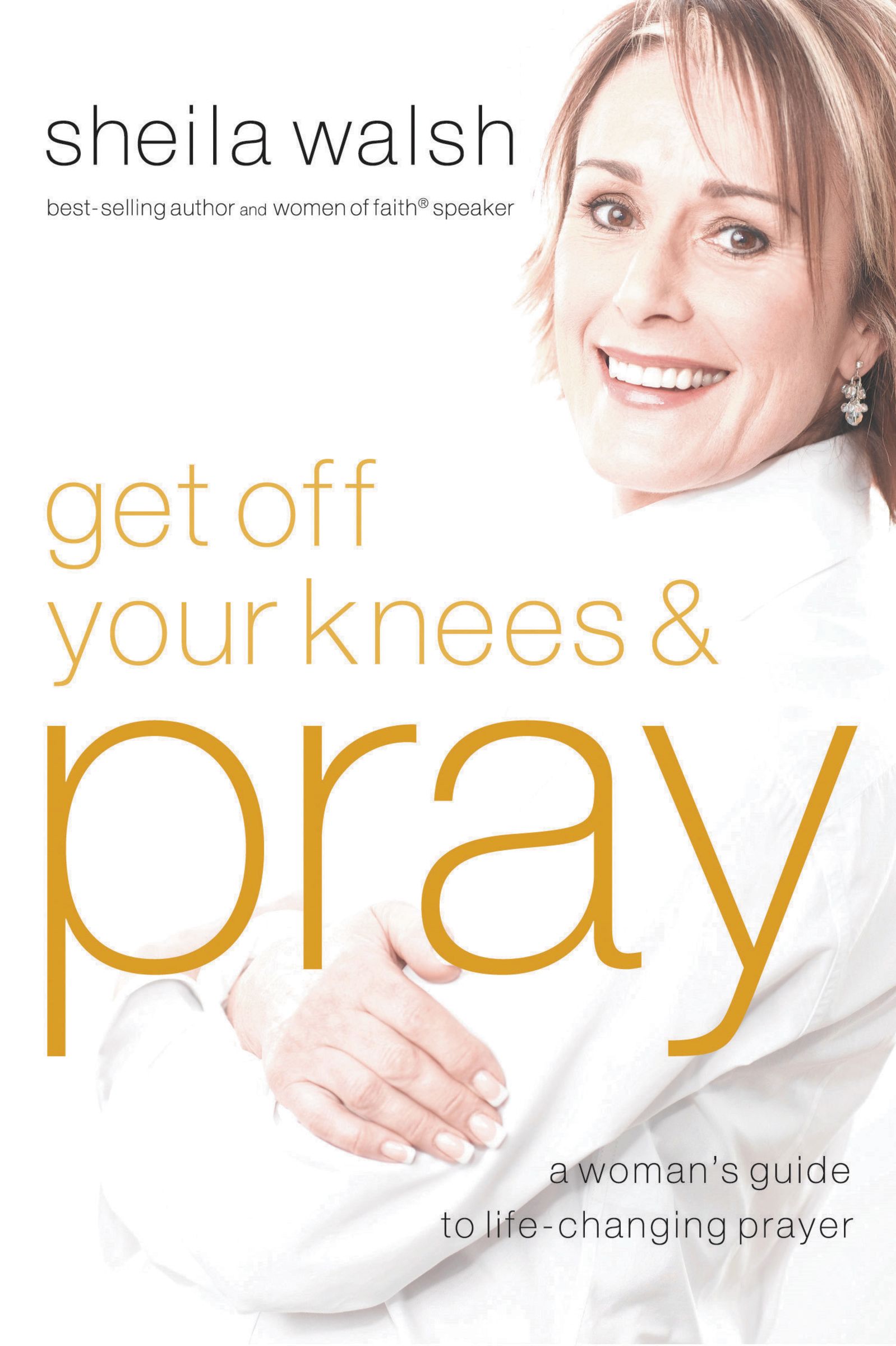 Get Off Your Knees And Pray Paperback Book By Sheila Walsh (Paperback)