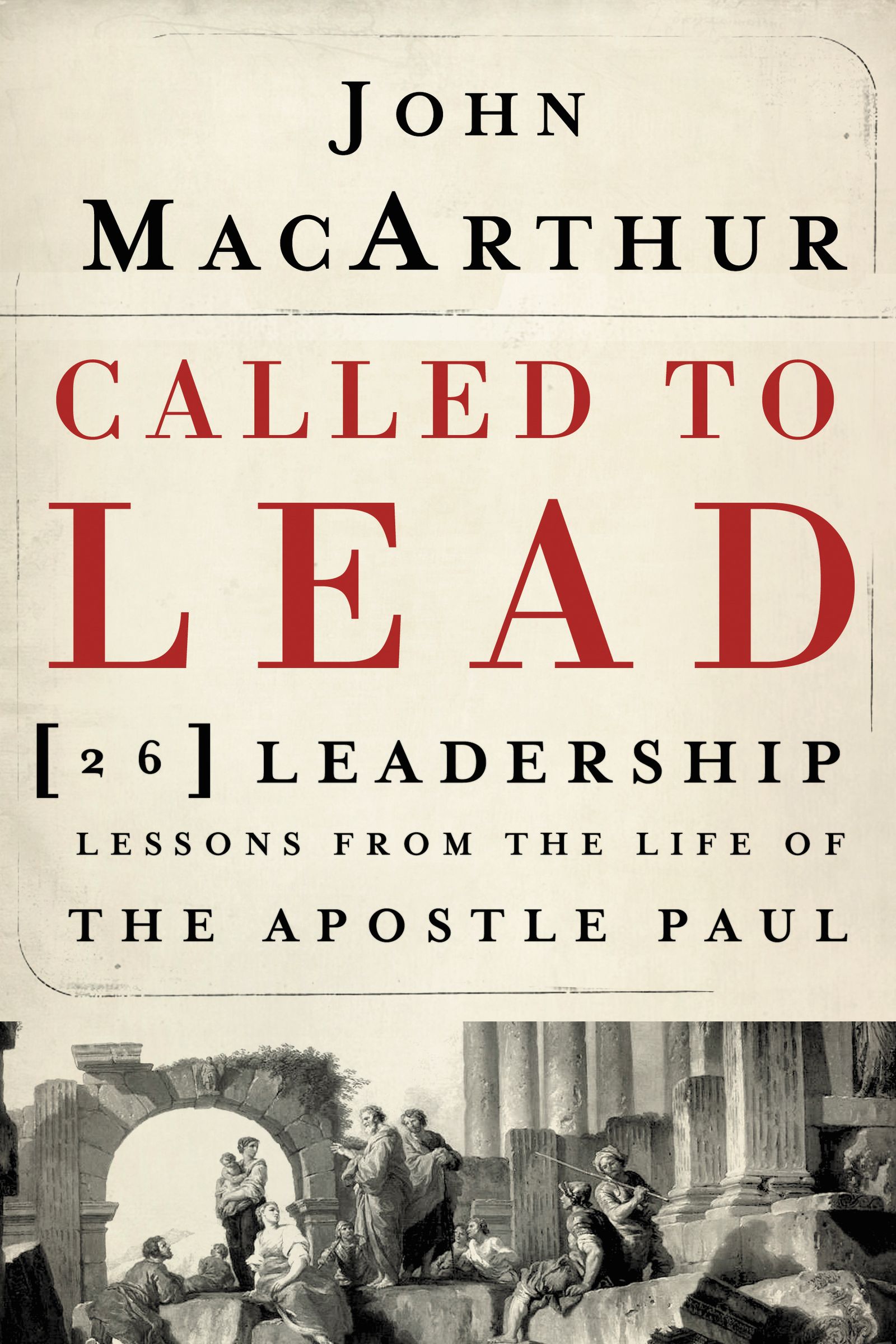 Called To Lead By John Mac Arthur (Paperback) 9781400202867