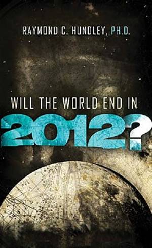 Will the World End in 2012 By Raymond Hundley (Paperback)