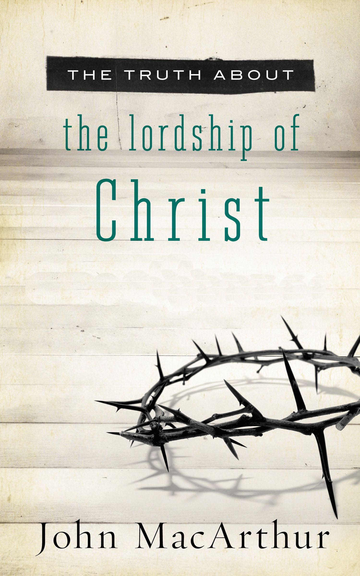 The Truth About The Lordship Of Christ P By John Mac Arthur (Paperback)