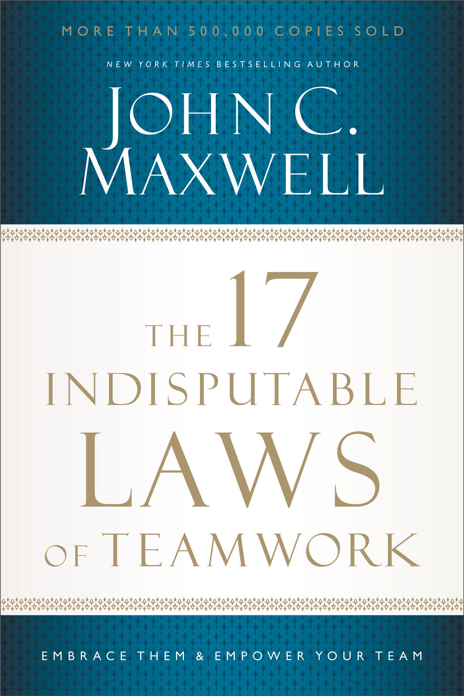 The 17 Indisputable Laws Of Teamwork By John C Maxwell (Paperback)