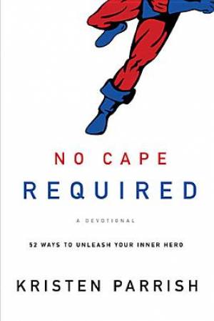 No Cape Required A Devotional By Kristen Parrish (Paperback)