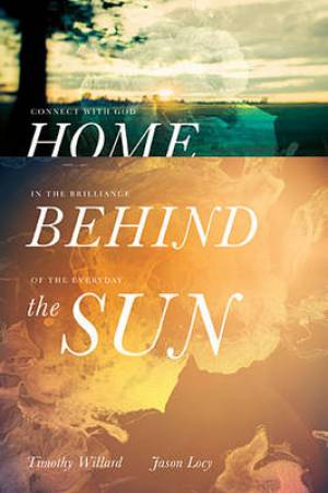 Home Behind the Sun By Jason Locy Timothy D Willard (Hardback)