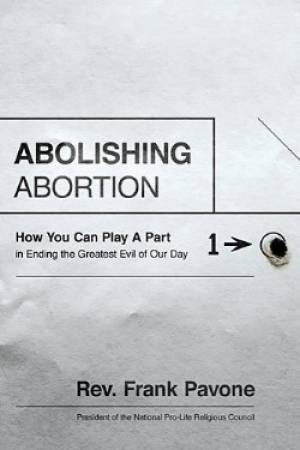 Abolishing Abortion By Frank Pavone (Hardback) 9781400205721