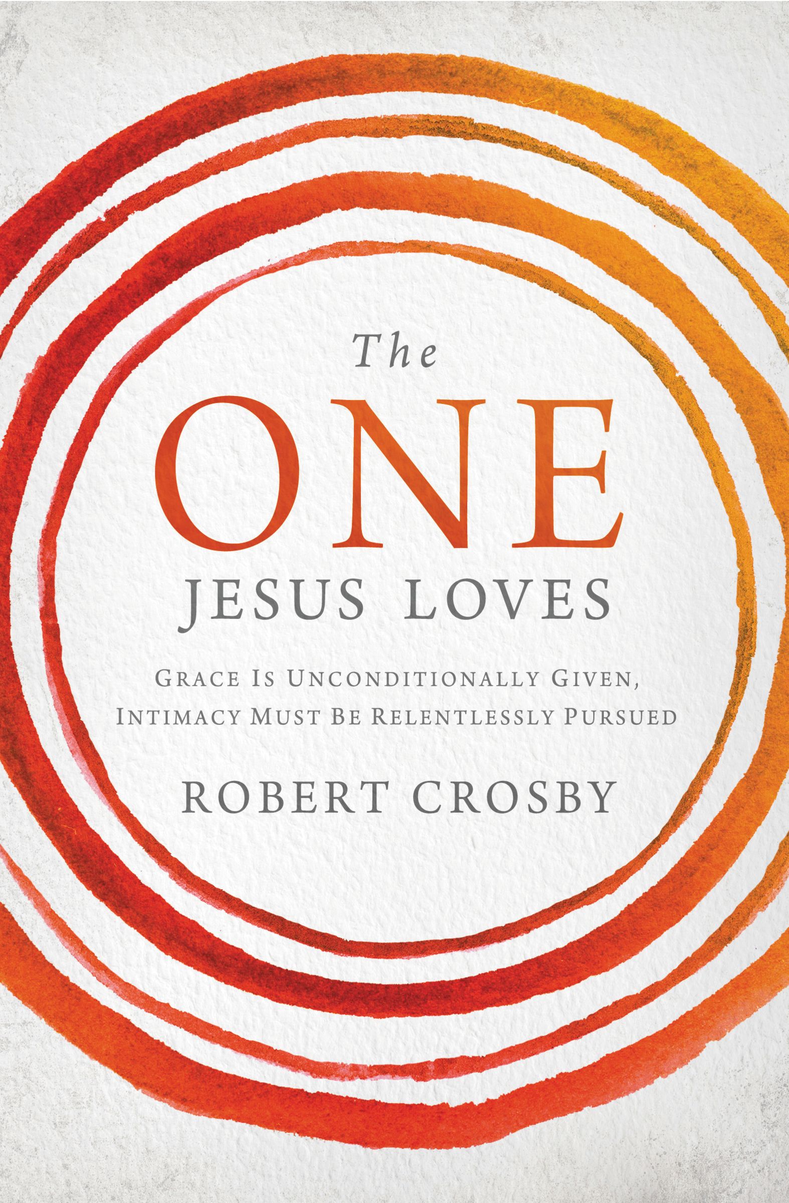 The One Jesus Loves By Robert Crosby (Paperback) 9781400205776