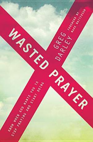 Wasted Prayer By Greg Darley (Paperback) 9781400206445