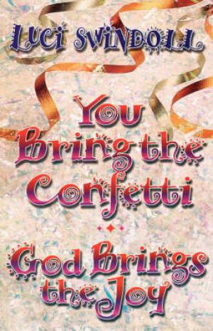 You Bring The Confetti By Luci Swindoll (Paperback) 9781400277926