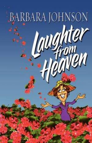 Laughter from Heaven By Barbara Johnson (Paperback) 9781400278091