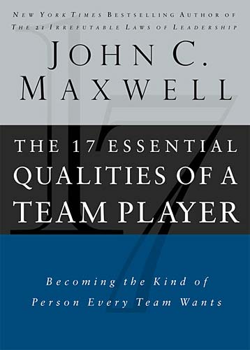 The 17 Essential Qualities Of A Team Player By John C Maxwell