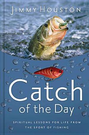 Catch Of The Day - An Angler's Devotional By Jimmy Houston (Hardback)