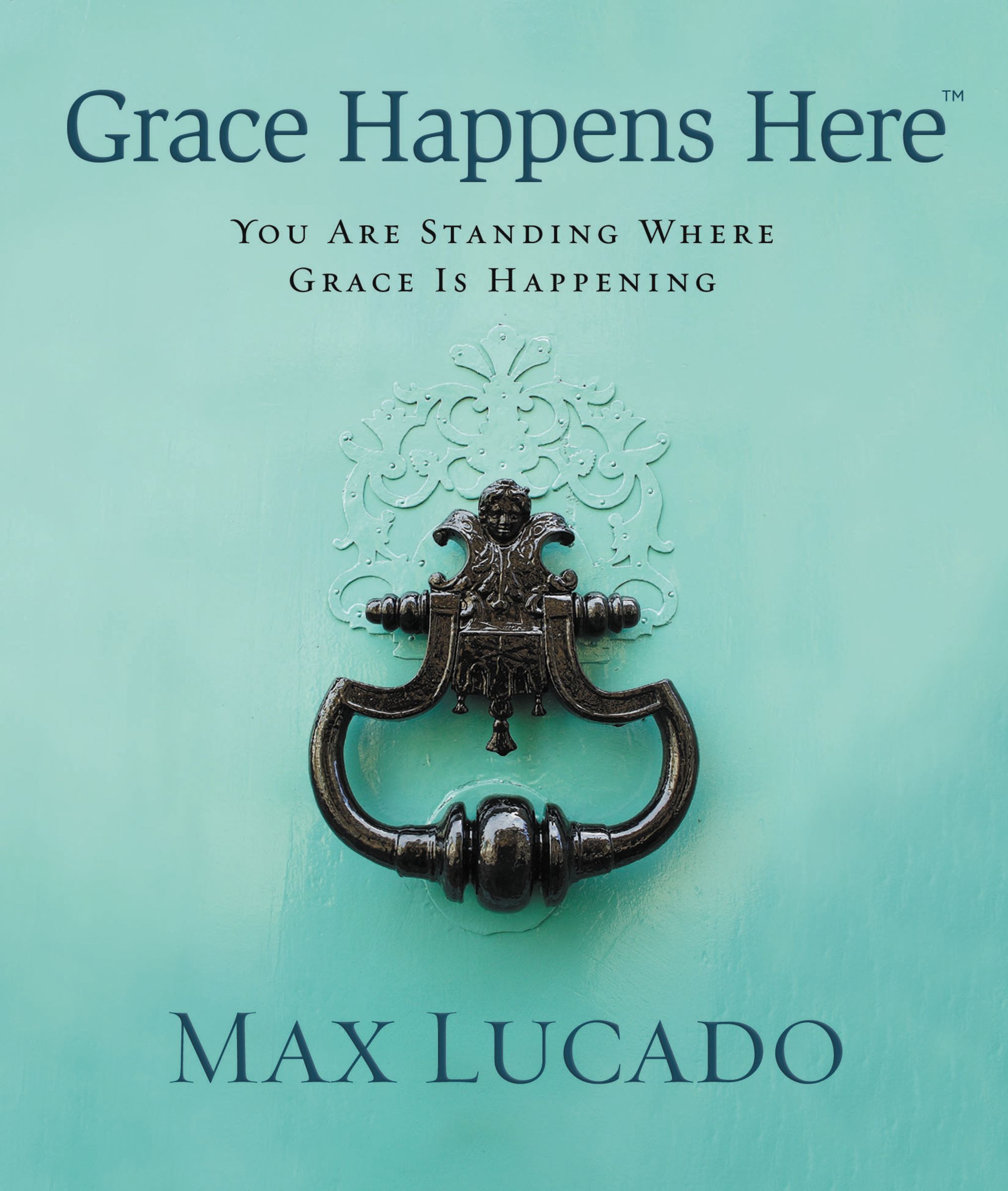 Grace Happens Here By Max Lucado (Hardback) 9781400320387