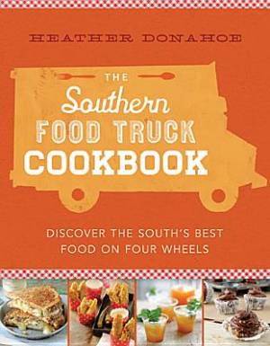 Southern Food Truck Cookbook By Heather Donahoe (Hardback)