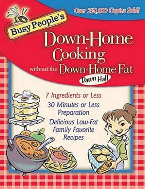 Busy People's Down-Home Cooking Without the Down-Home Fat By Dawn Hall