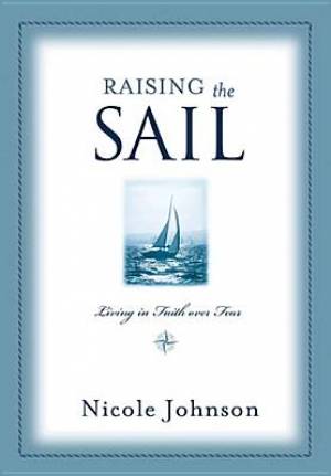 Raising the Sail By Nicole Johnson (Paperback) 9781401605339