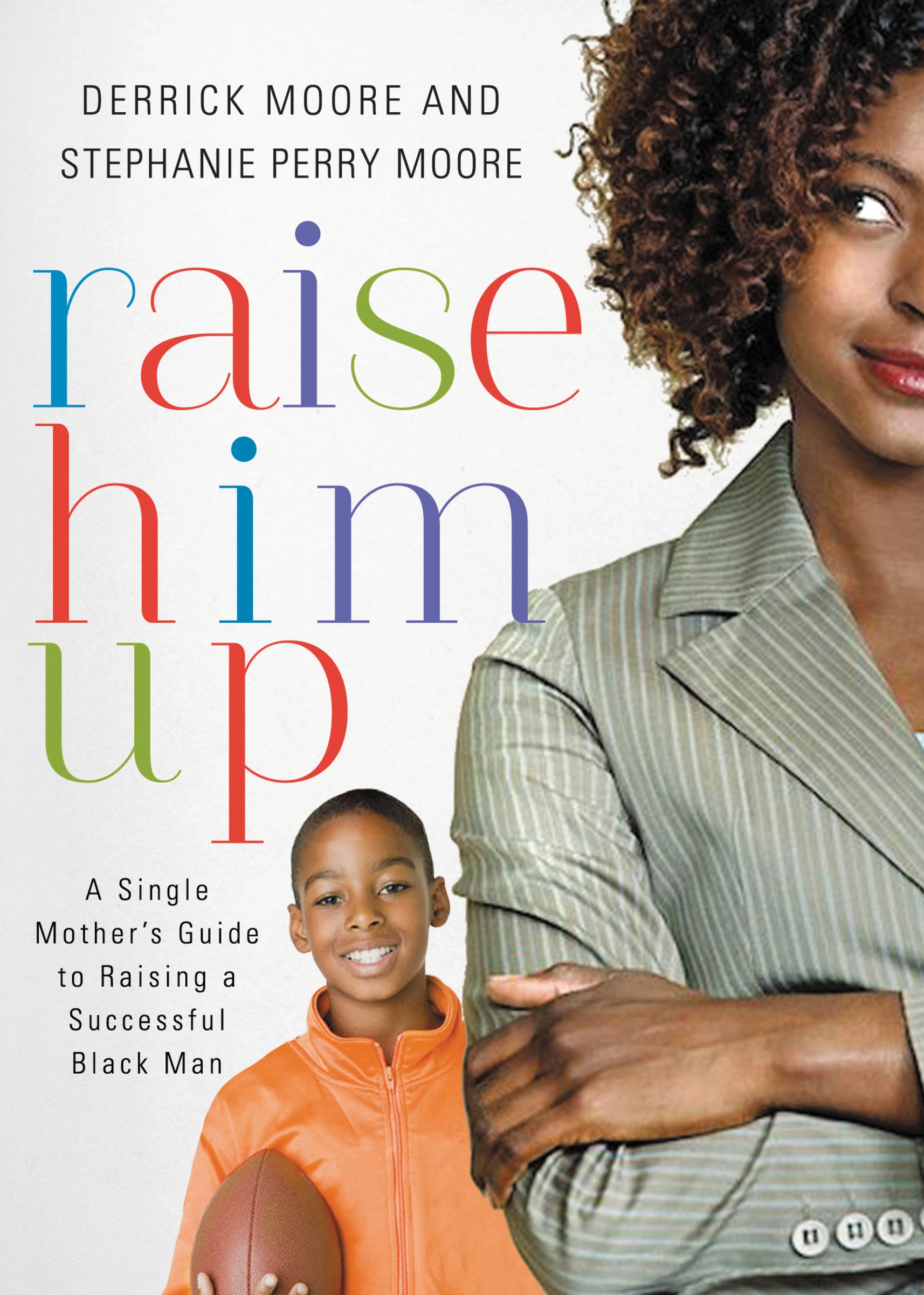 Raise Him Up By Derrick Moore Stephanie Perry Moore (Paperback)