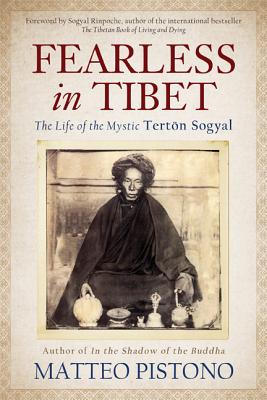 Fearless in Tibet The Life of the Mystic Terton Sogyal