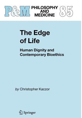 The Edge of Life Human Dignity and Contemporary Bioethics (Hardback)