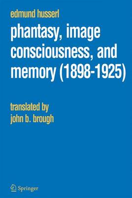 Phantasy Image Consciousness and Memory 1898-1925 By Husserl Edmund