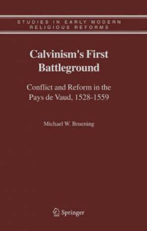 Calvinism's First Battleground By Michael W Bruening (Hardback)