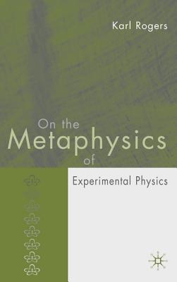 On the Metaphysics of Experimental Physics By Karl Rogers (Hardback)