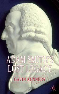 Adam Smith's Lost Legacy By Kennedy G (Hardback) 9781403947895