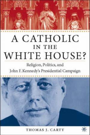 A Catholic in the Whitehouse By T Carty (Hardback) 9781403962522