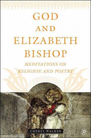 God and Elizabeth Bishop By Cheryl Walker (Hardback) 9781403966315