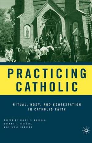 Practicing Catholic By Morrill Bruce T Ziegler Joanna E Rodgers Susan