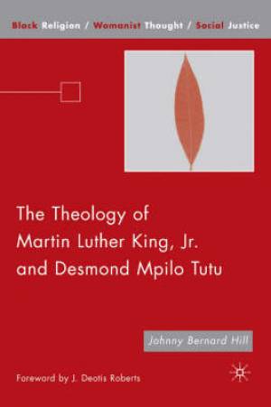 The Theology of Martin Luther King Jr and Desmond Mpilo Tutu By J Hill