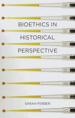 Bioethics in Historical Perspective By Sarah Ferber (Paperback)