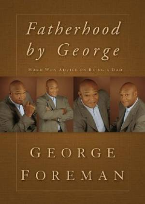 Fatherhood By George By George Foreman (Hardback) 9781404104211