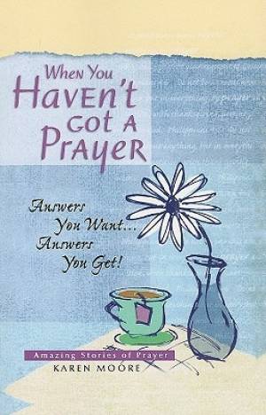 When You Haven't Got a Prayer By Karen Moore (Paperback) 9781404175556