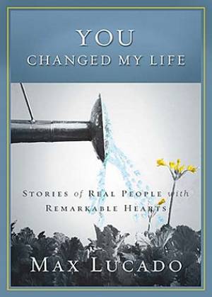 You Changed My Life By Max Lucado (Hardback) 9781404187832