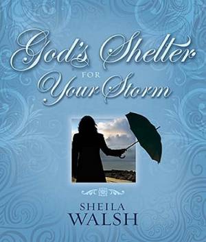 God's Shelter for Your Storm By Sheila Walsh (Hardback) 9781404190108